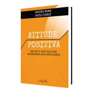 Atitude Positiva – Por que e como ela pode  determinar seus resultados