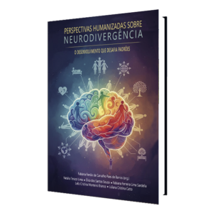Perspectivas Humanizadas Sobre Neurodivergência – O Desenvolvimento Que Desafia Padrões